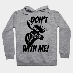 Don't Moose With Me Hoodie